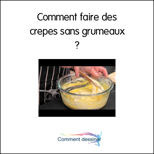 Comment faire des crepes sans grumeaux